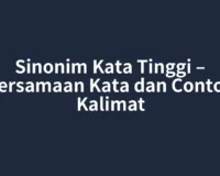 Sinonim Kata Tinggi – Persamaan Kata dan Contoh Kalimat