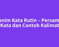 Sinonim Kata Rutin – Persamaan Kata dan Contoh Kalimat