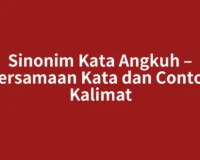 Sinonim Kata Angkuh – Persamaan Kata dan Contoh Kalimat