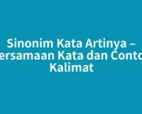 Sinonim Kata Artinya – Persamaan Kata dan Contoh Kalimat