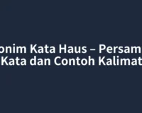 Sinonim Kata Haus – Persamaan Kata dan Contoh Kalimat