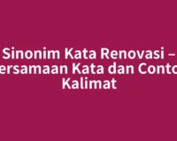 Sinonim Kata Renovasi – Persamaan Kata dan Contoh Kalimat