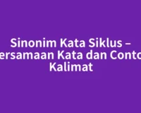 Sinonim Kata Siklus – Persamaan Kata dan Contoh Kalimat