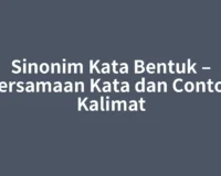 Sinonim Kata Bentuk – Persamaan Kata dan Contoh Kalimat