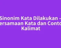 Sinonim Kata Dilakukan – Persamaan Kata dan Contoh Kalimat