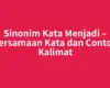 Sinonim Kata Menjadi – Persamaan Kata dan Contoh Kalimat